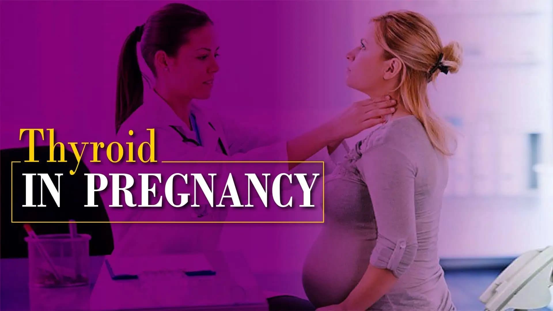 Thyroid in Pregnancy