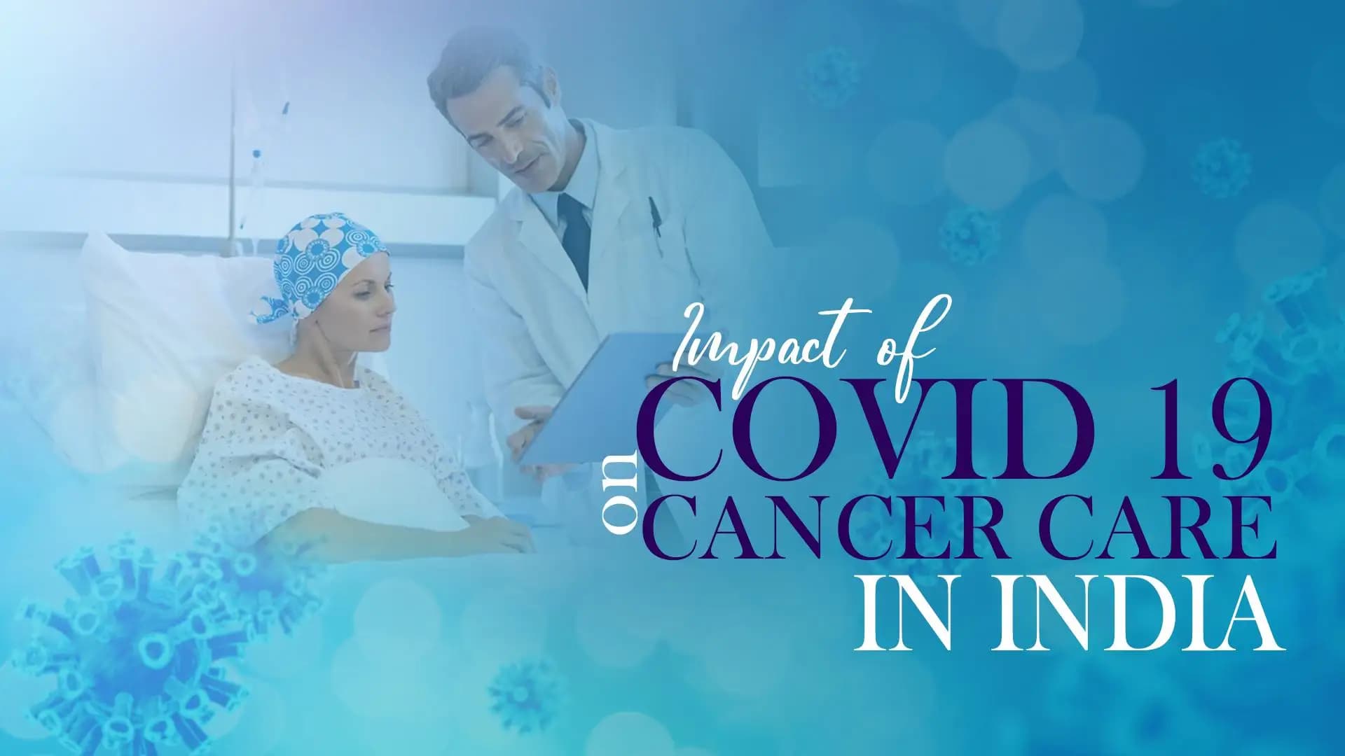 Impact of COVID 19 on Cancer Care in India