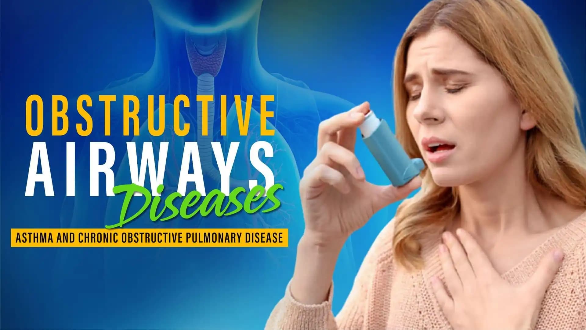 Obstructive Airways Diseases (Asthma and Chronic Obstructive Pulmonary Disease)