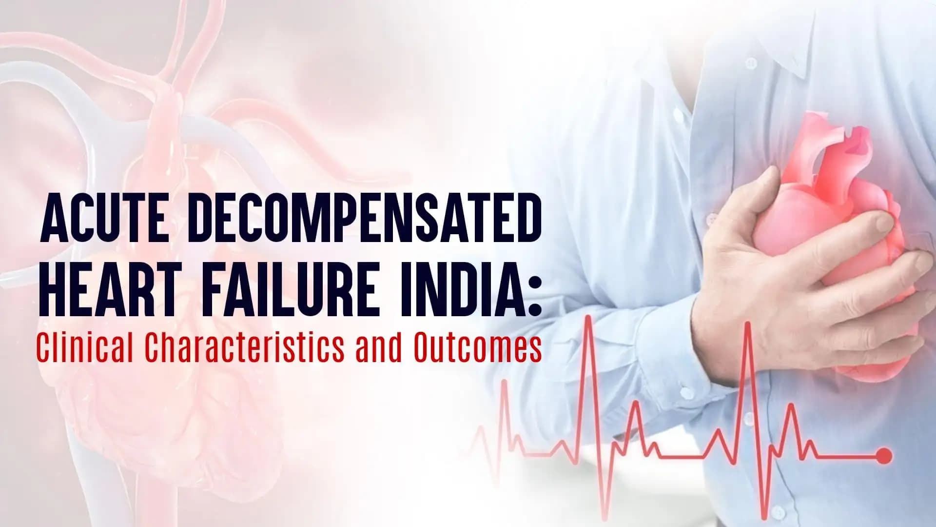 Acute Decompensated Heart Failure India: Clinical Characteristics and Outcome