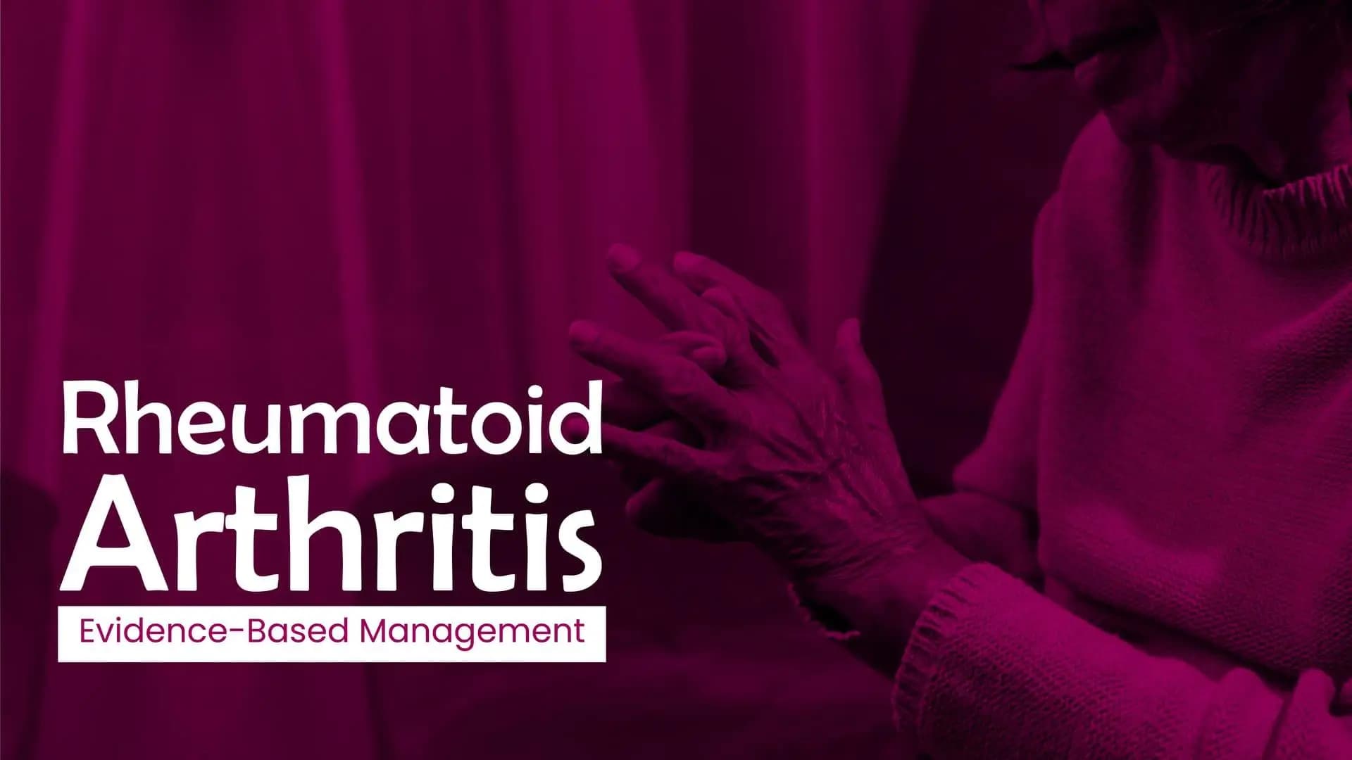 Rheumatoid Arthritis: Evidence-Based Management