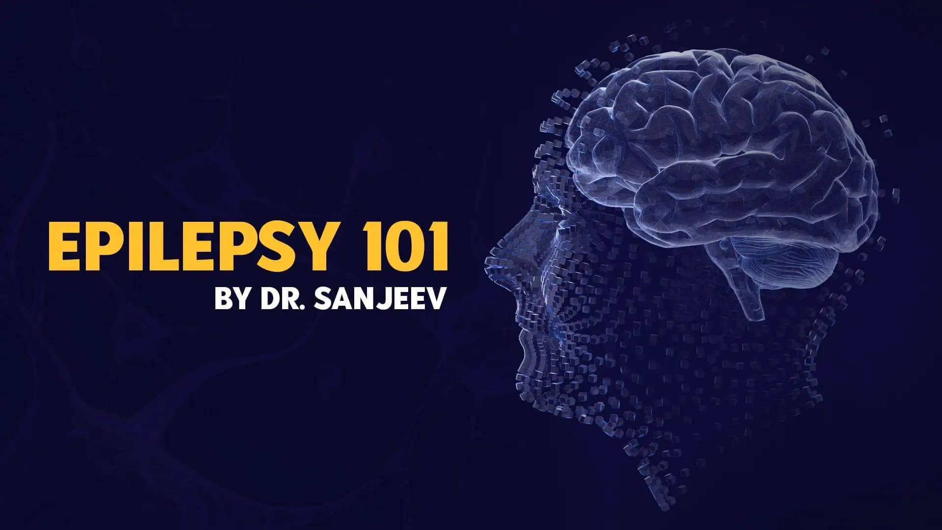 Epilepsy 101 by Dr. Sanjeev