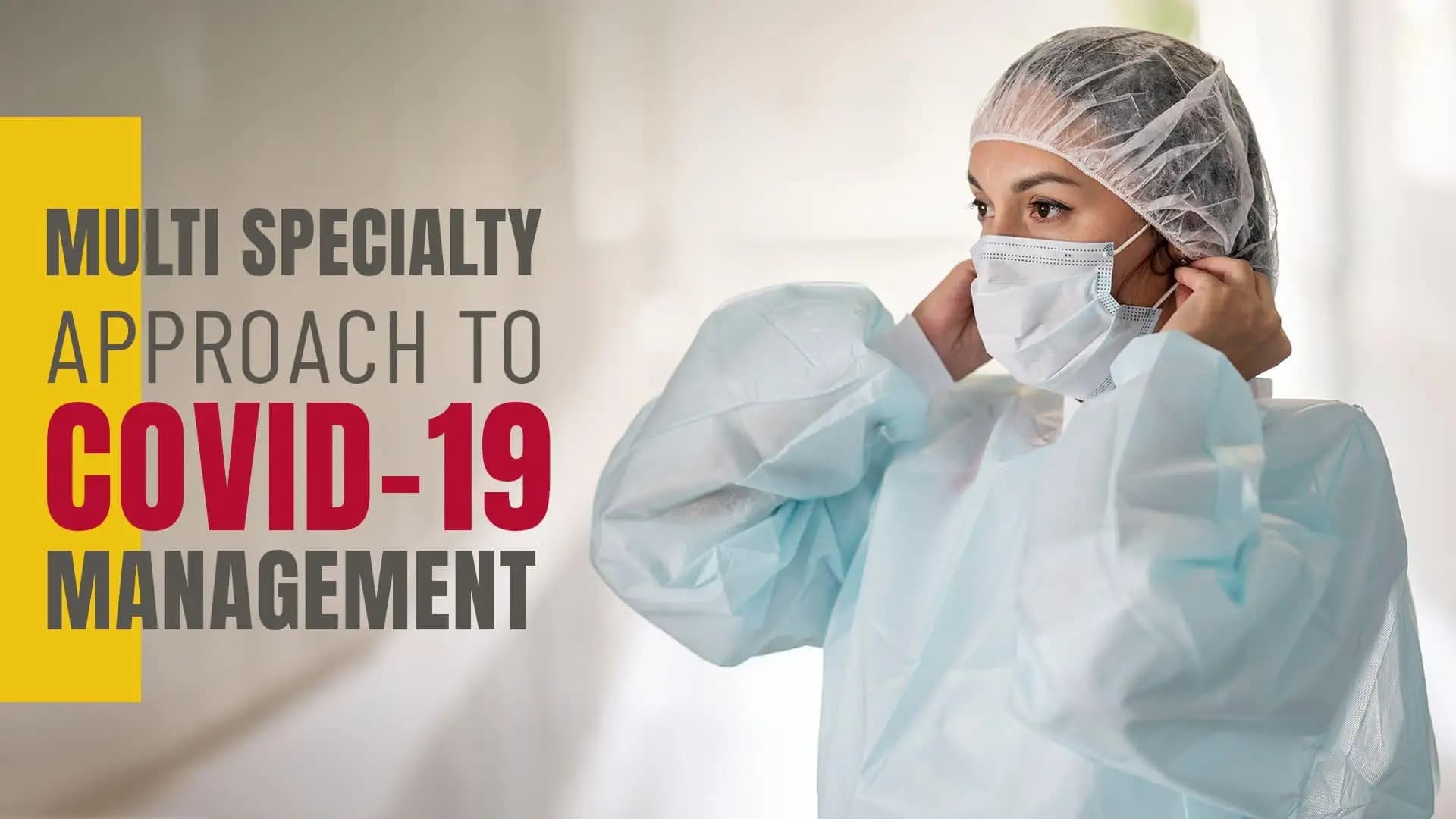 Multi Specialty Approach to Covid-19 Management