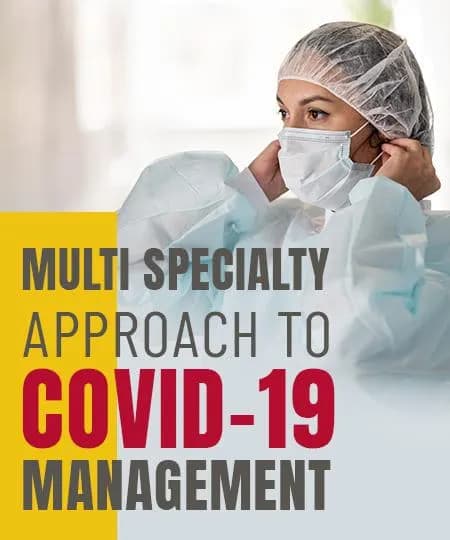 Multi Specialty Approach to Covid-19 Management